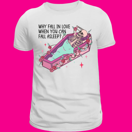 Why Fall In Love t-shirt