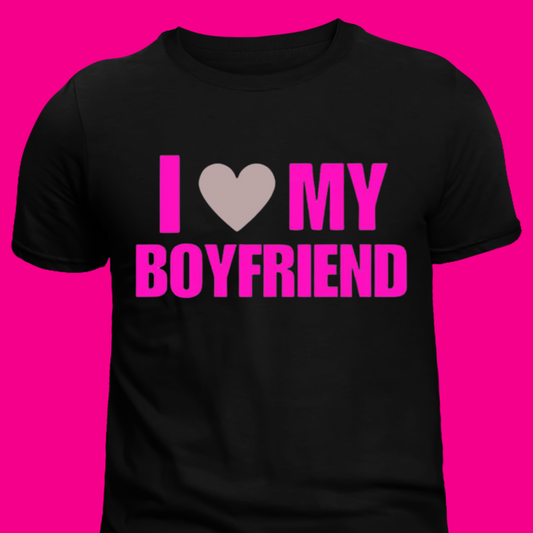 I love my boyfriend tee