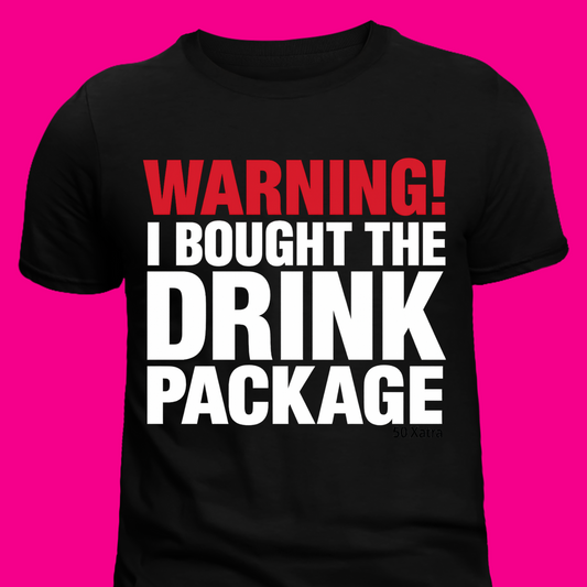 WARNING! I Bought the Drink Package Tee