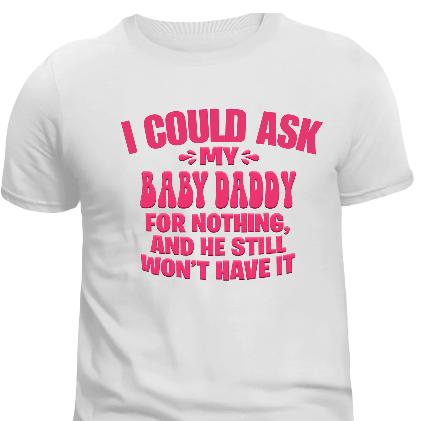 I Could Ask My Baby Daddy Tee