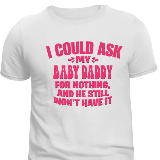 I Could Ask My Baby Daddy Tee