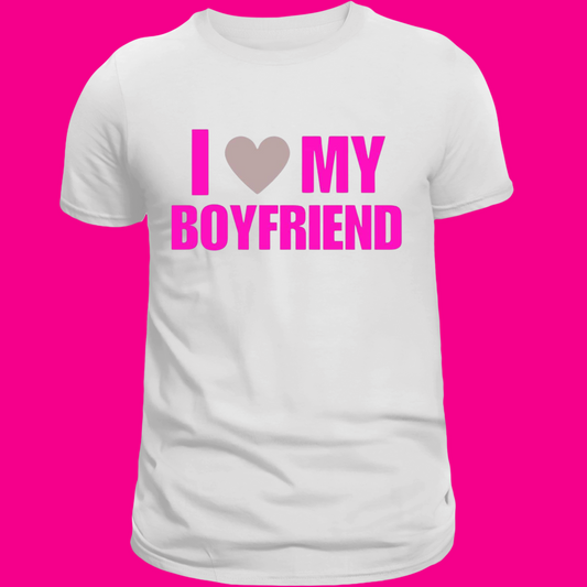 I love my boyfriend tee